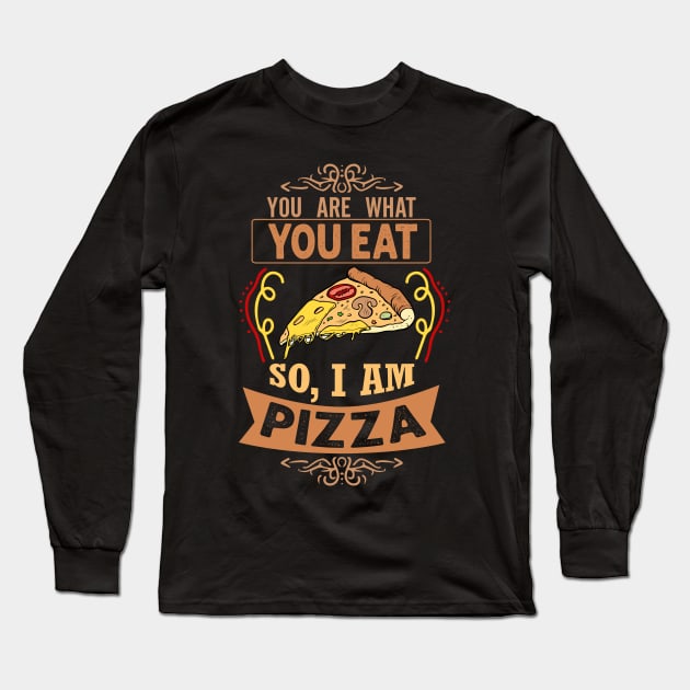 You are what you eat. So, I'm Pizza Funny Pizza Lover Gift Long Sleeve T-Shirt by BadDesignCo